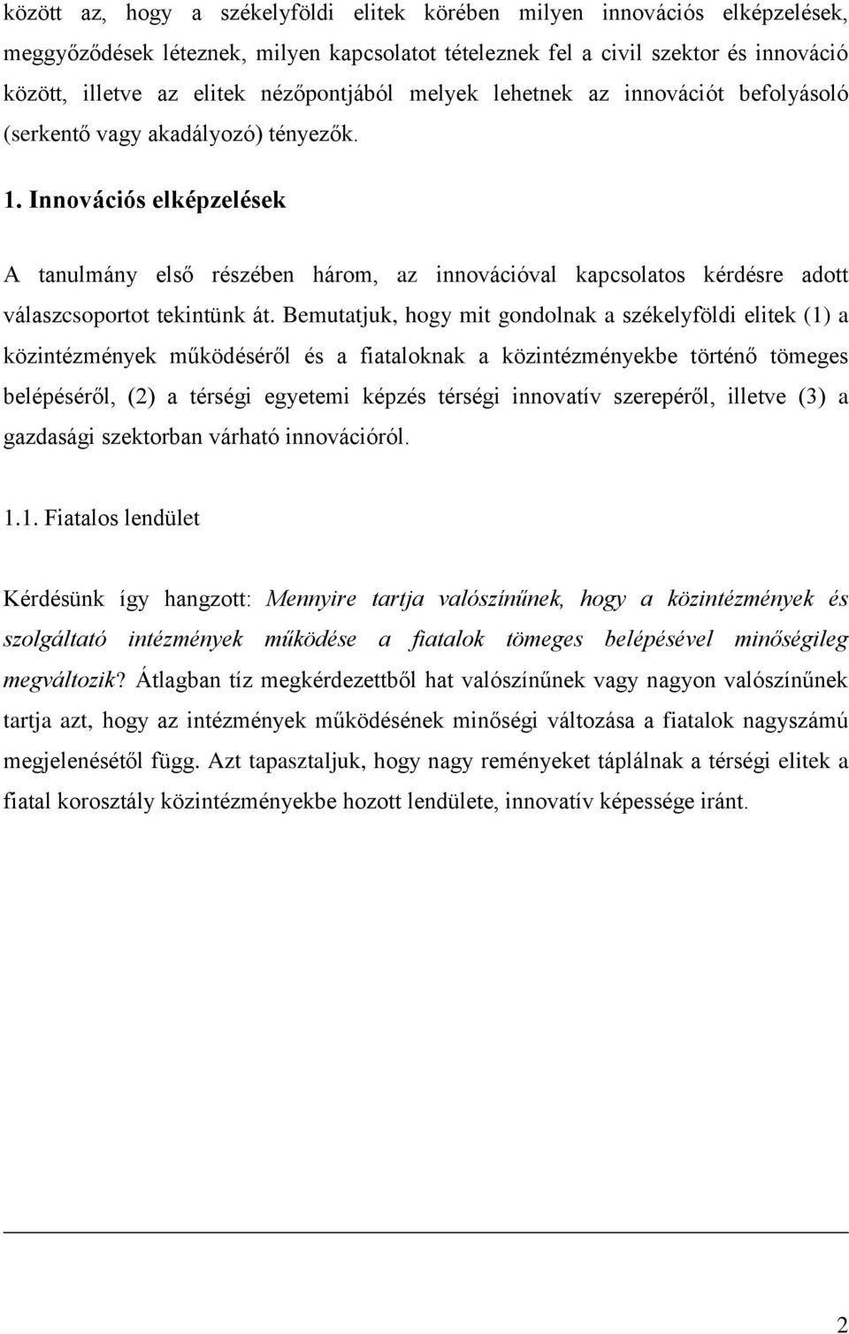 Innovációs elképzelések A tanulmány első részében három, az innovációval kapcsolatos kérdésre adott válaszcsoportot tekintünk át.