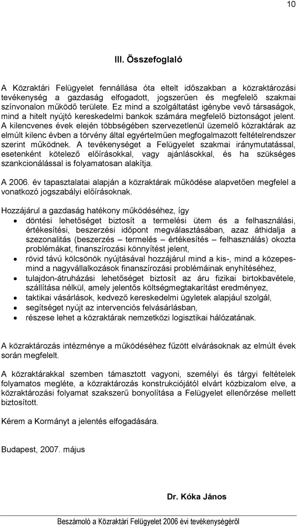 A kilencvenes évek elején többségében szervezetlenül üzemelő közraktárak az elmúlt kilenc évben a törvény által egyértelműen megfogalmazott feltételrendszer szerint működnek.