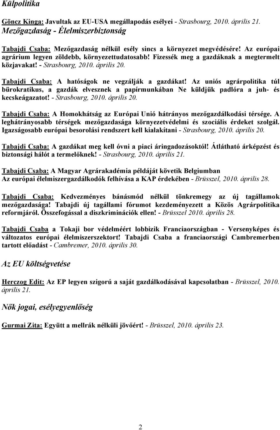 Fizessék meg a gazdáknak a megtermelt közjavakat! - Strasbourg, 2010. április 20. Tabajdi Csaba: A hatóságok ne vegzálják a gazdákat!