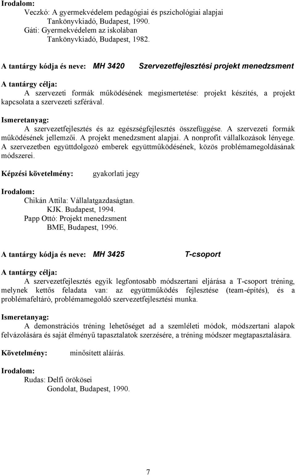 A szervezetfejlesztés és az egészségfejlesztés összefüggése. A szervezeti formák működésének jellemzői. A projekt menedzsment alapjai. A nonprofit vállalkozások lényege.