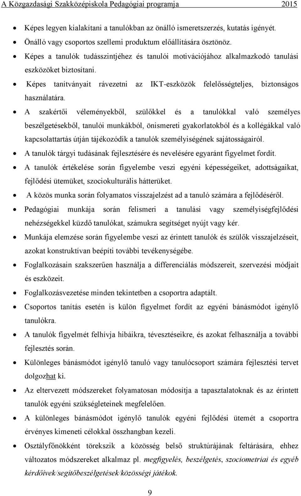 A szakértői véleményekből, szülőkkel és a tanulókkal való személyes beszélgetésekből, tanulói munkákból, önismereti gyakorlatokból és a kollégákkal való kapcsolattartás útján tájékozódik a tanulók