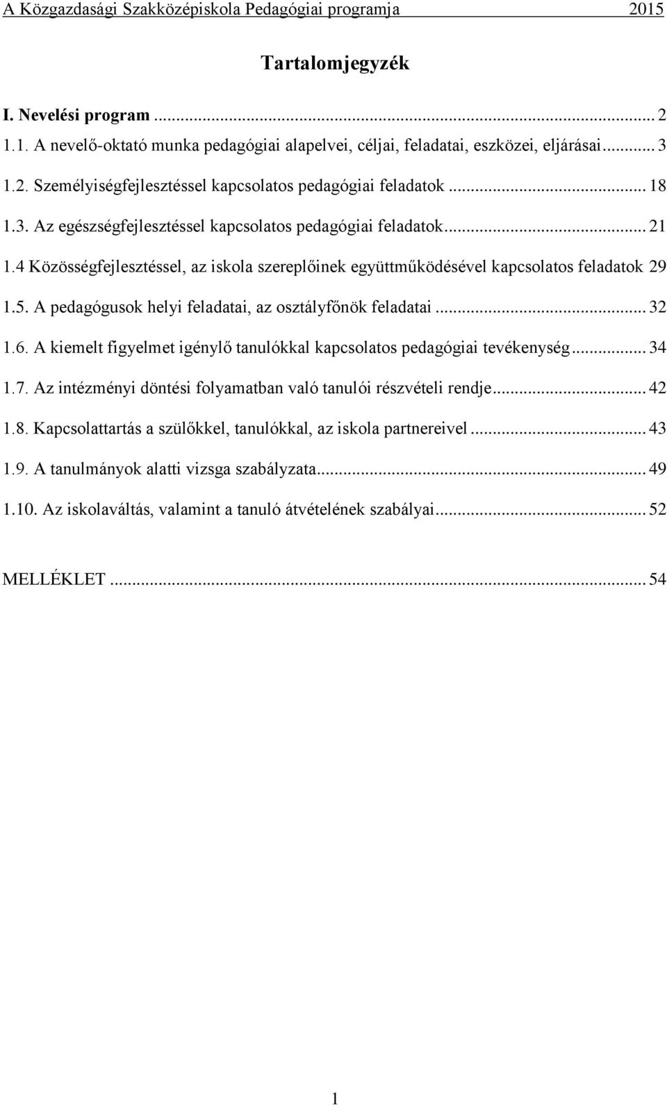 A pedagógusok helyi feladatai, az osztályfőnök feladatai... 32 1.6. A kiemelt figyelmet igénylő tanulókkal kapcsolatos pedagógiai tevékenység... 34 1.7.