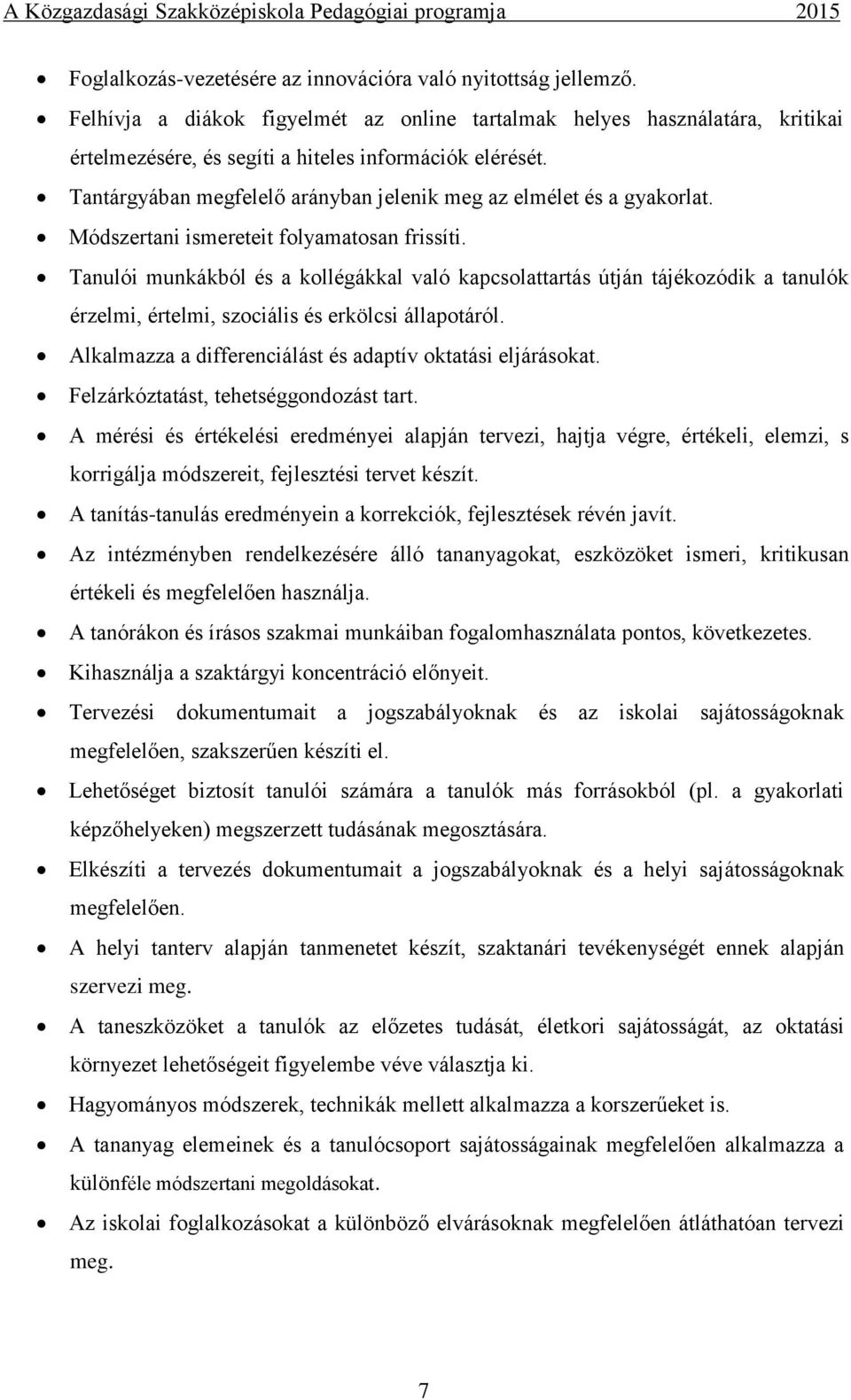 Tanulói munkákból és a kollégákkal való kapcsolattartás útján tájékozódik a tanulók érzelmi, értelmi, szociális és erkölcsi állapotáról. Alkalmazza a differenciálást és adaptív oktatási eljárásokat.