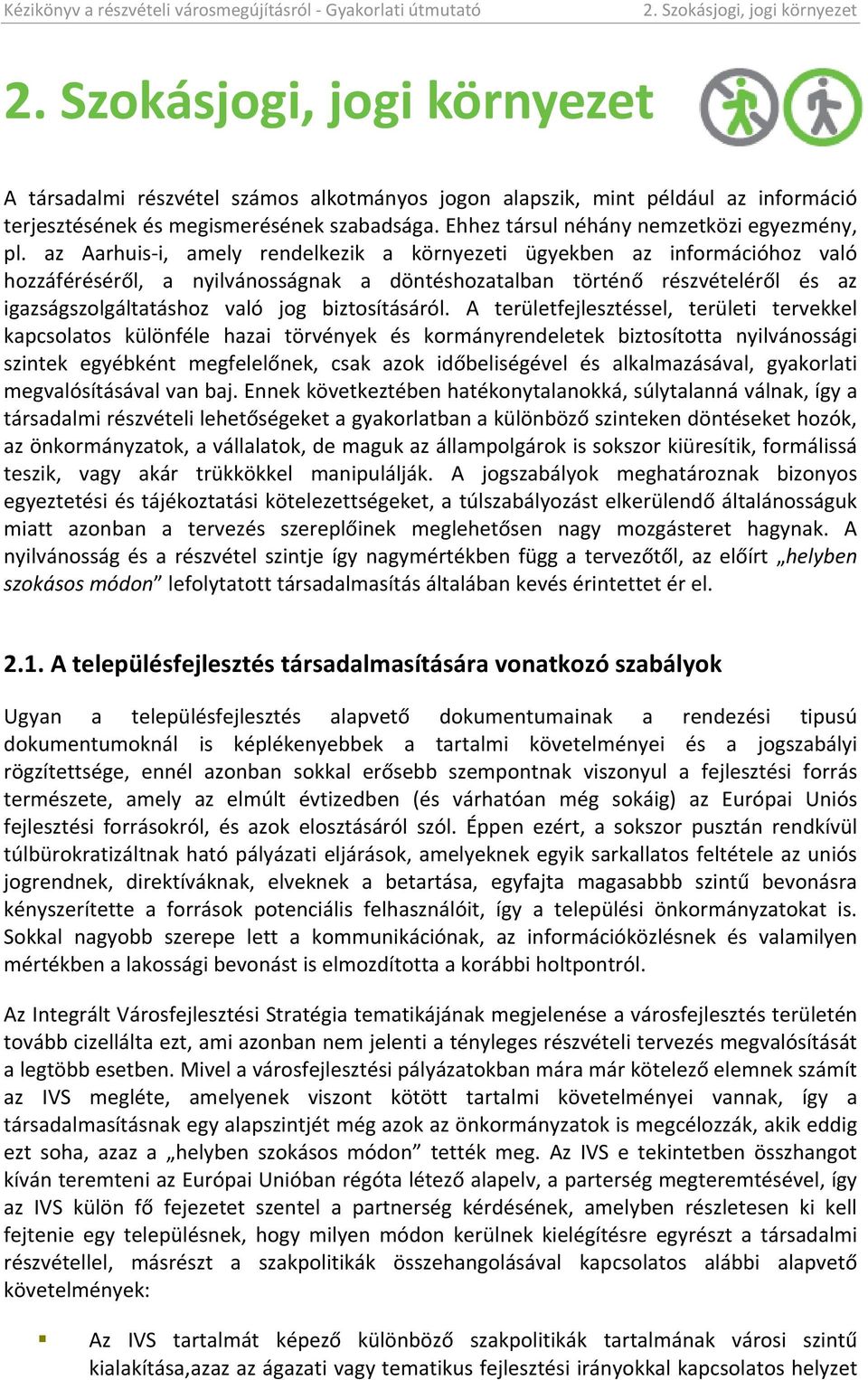 az Aarhuis i, amely rendelkezik a környezeti ügyekben az információhoz való hozzáféréséről, a nyilvánosságnak a döntéshozatalban történő részvételéről és az igazságszolgáltatáshoz való jog