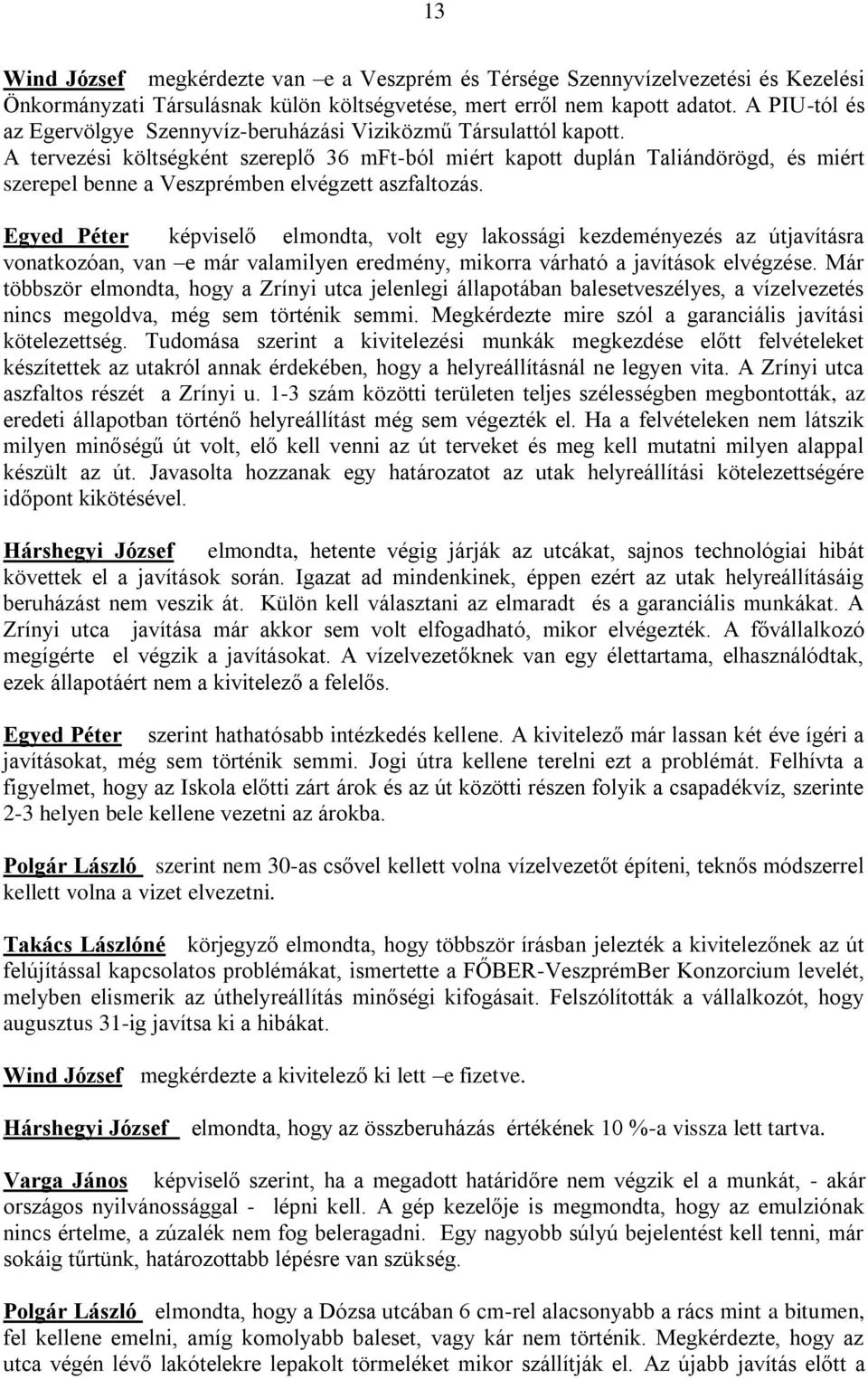 A tervezési költségként szereplő 36 mft-ból miért kapott duplán Taliándörögd, és miért szerepel benne a Veszprémben elvégzett aszfaltozás.