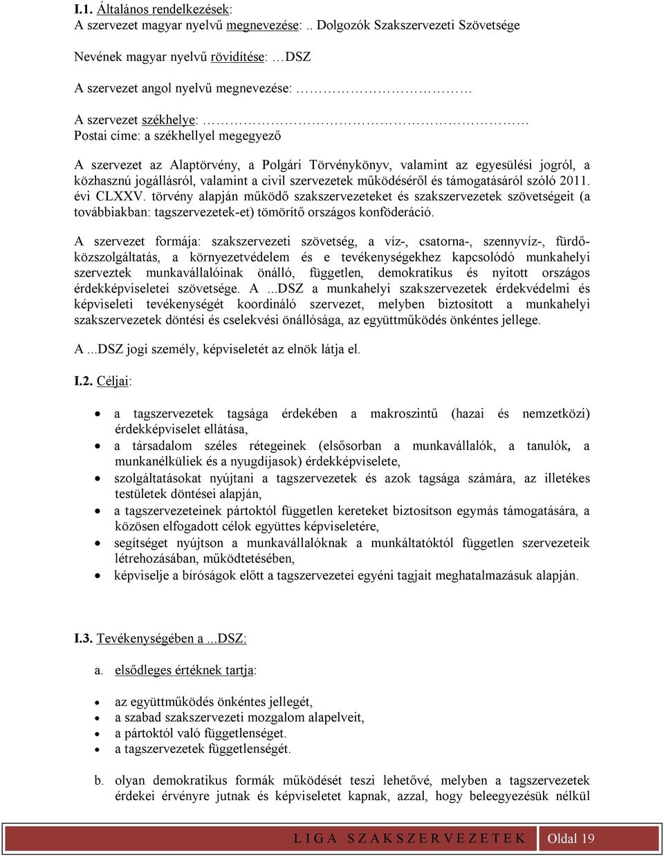 Alaptörvény, a Polgári Törvénykönyv, valamint az egyesülési jogról, a közhasznú jogállásról, valamint a civil szervezetek működéséről és támogatásáról szóló 2011. évi CLXXV.