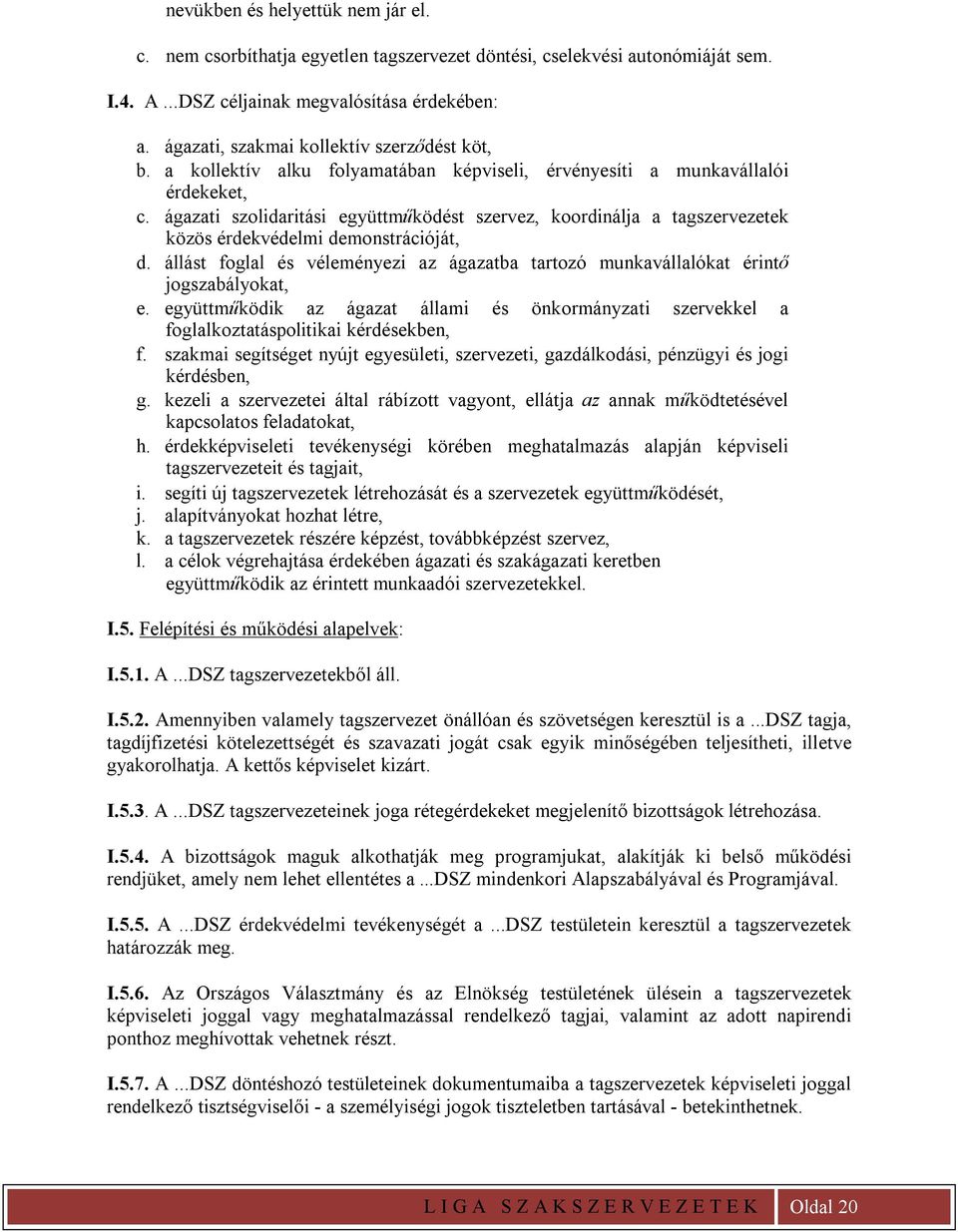 ágazati szolidaritási együttműködést szervez, koordinálja a tagszervezetek közös érdekvédelmi demonstrációját, d.