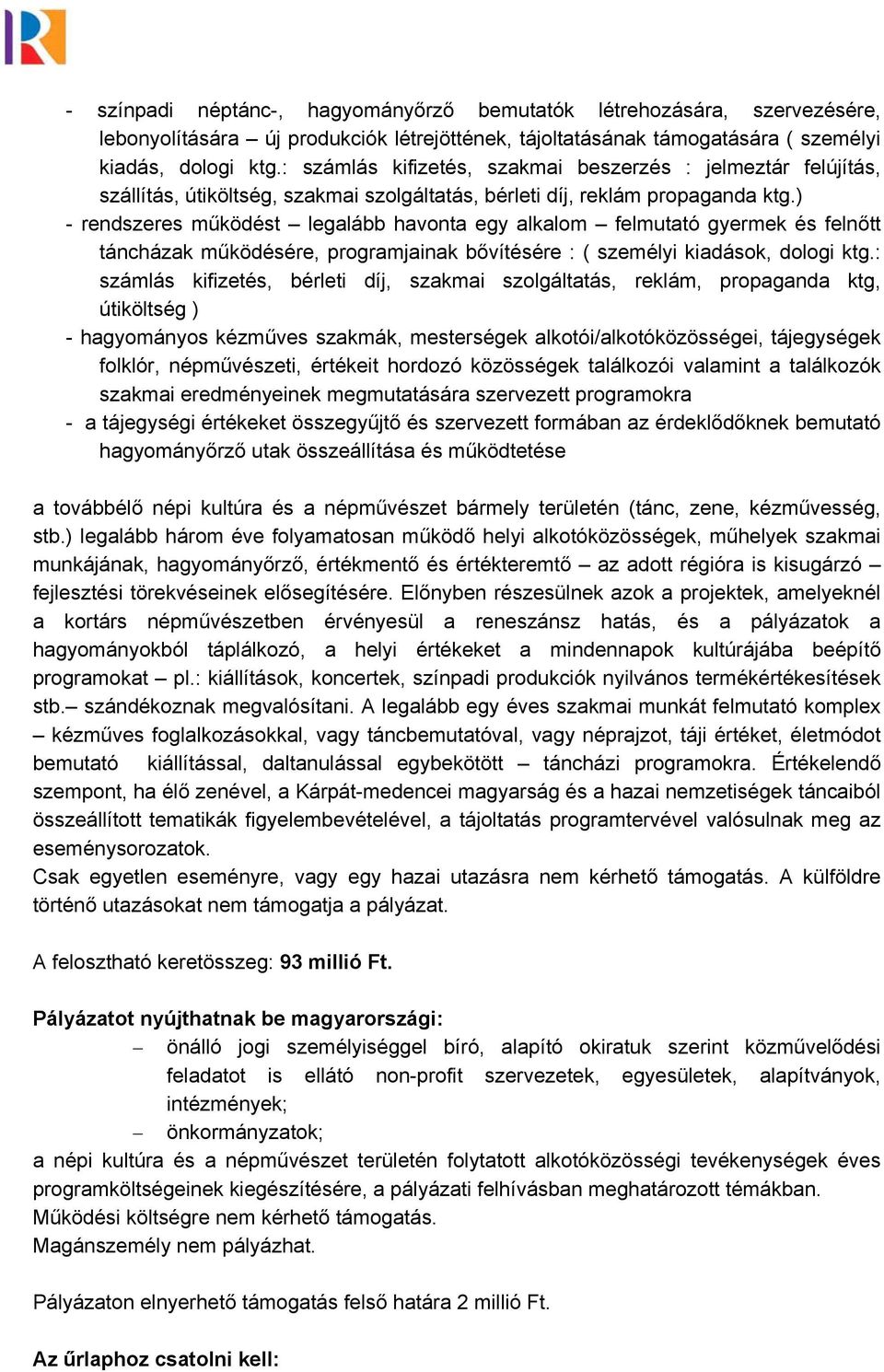 ) - rendszeres működést legalább havonta egy alkalom felmutató gyermek és felnőtt táncházak működésére, programjainak bővítésére : ( személyi kiadások, dologi ktg.