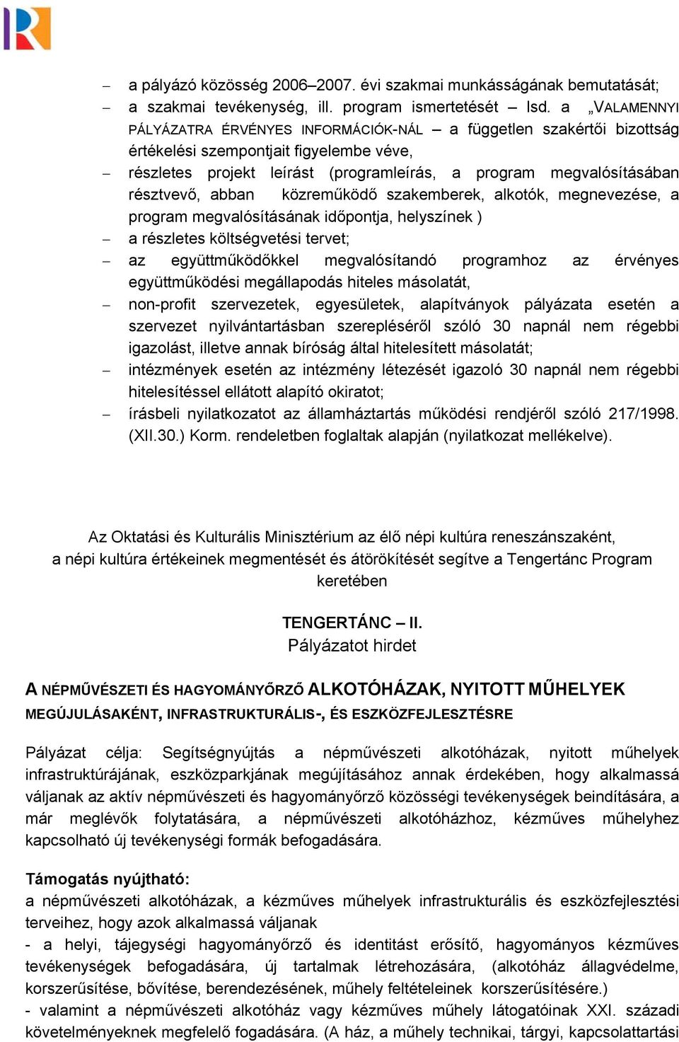 résztvevő, abban közreműködő szakemberek, alkotók, megnevezése, a program megvalósításának időpontja, helyszínek ) a részletes költségvetési tervet; az együttműködőkkel megvalósítandó programhoz az