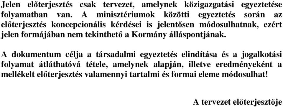 formájában nem tekinthető a Kormány álláspontjának.