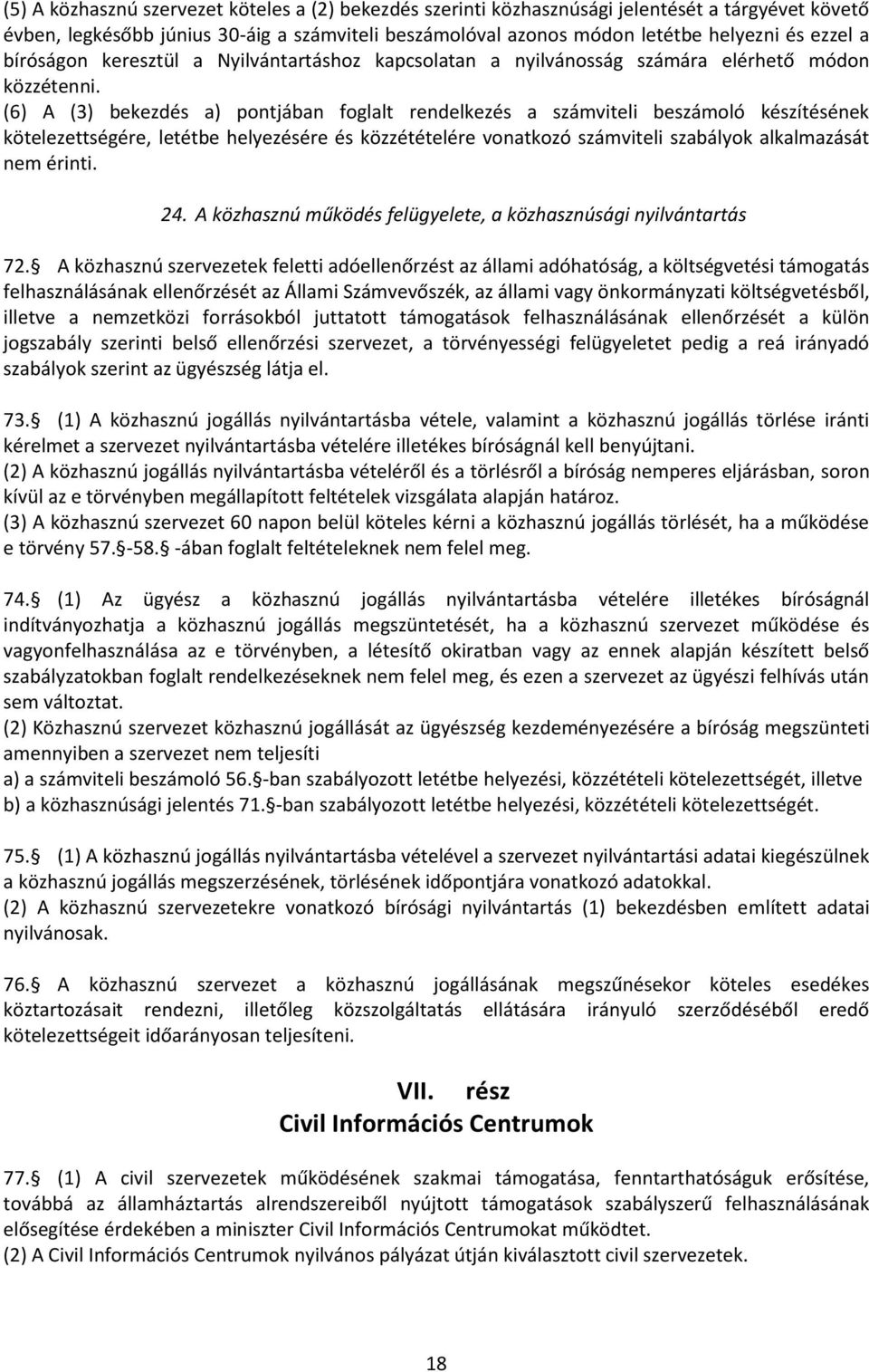 (6) A (3) bekezdés a) pontjában foglalt rendelkezés a számviteli beszámoló készítésének kötelezettségére, letétbe helyezésére és közzétételére vonatkozó számviteli szabályok alkalmazását nem érinti.