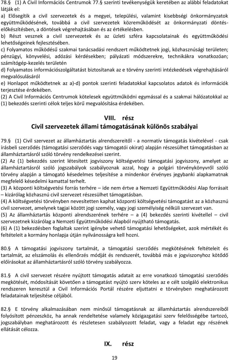 szervezetek közreműködését az önkormányzati döntéselőkészítésben, a döntések végrehajtásában és az értékelésben.