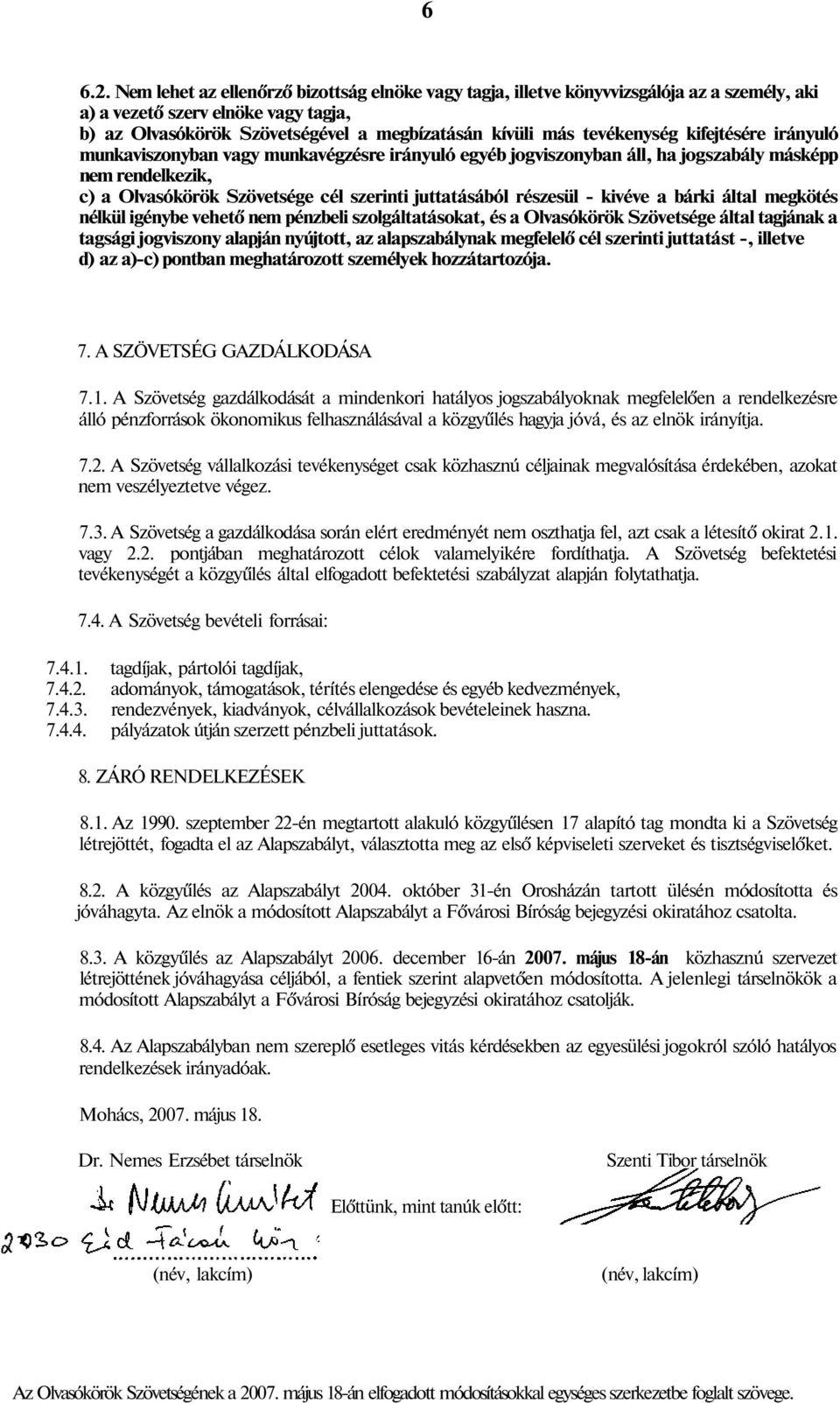 tevékenység kifejtésére irányuló munkaviszonyban vagy munkavégzésre irányuló egyéb jogviszonyban áll, ha jogszabály másképp nem rendelkezik, c) a Olvasókörök Szövetsége cél szerinti juttatásából