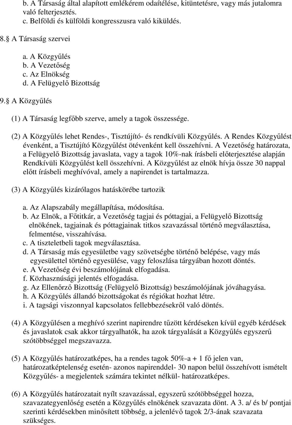 A Rendes Közgyűlést évenként, a Tisztújító Közgyűlést ötévenként kell összehívni.