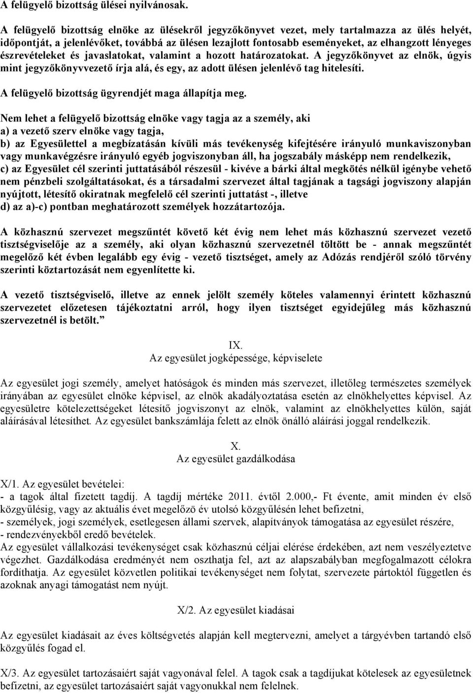 észrevételeket és javaslatokat, valamint a hozott határozatokat. A jegyzőkönyvet az elnök, úgyis mint jegyzőkönyvvezető írja alá, és egy, az adott ülésen jelenlévő tag hitelesíti.