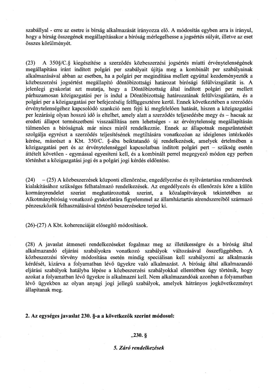 kiegészítése a szerz~dés közbeszerzési jogsértés miatti érvénytelenségéne k megállapítása iránt indított polgári per szabályait újítja meg a kombinált per szabályainak alkalmazásával abban az