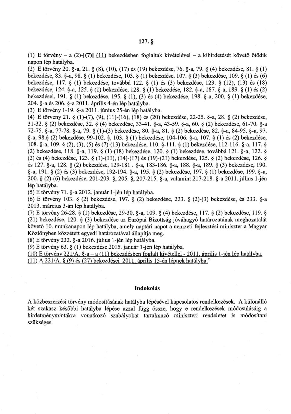 (12), (13) és (18) bekezdése, 124. -a, 125. (1) bekezdése, 128. (1) bekezdése, 182. -a, 187. -a, 189. (1) és (2) bekezdései, 191. (1) bekezdése, 195. (1), (3) és (4) bekezdése, 198. -a, 200.