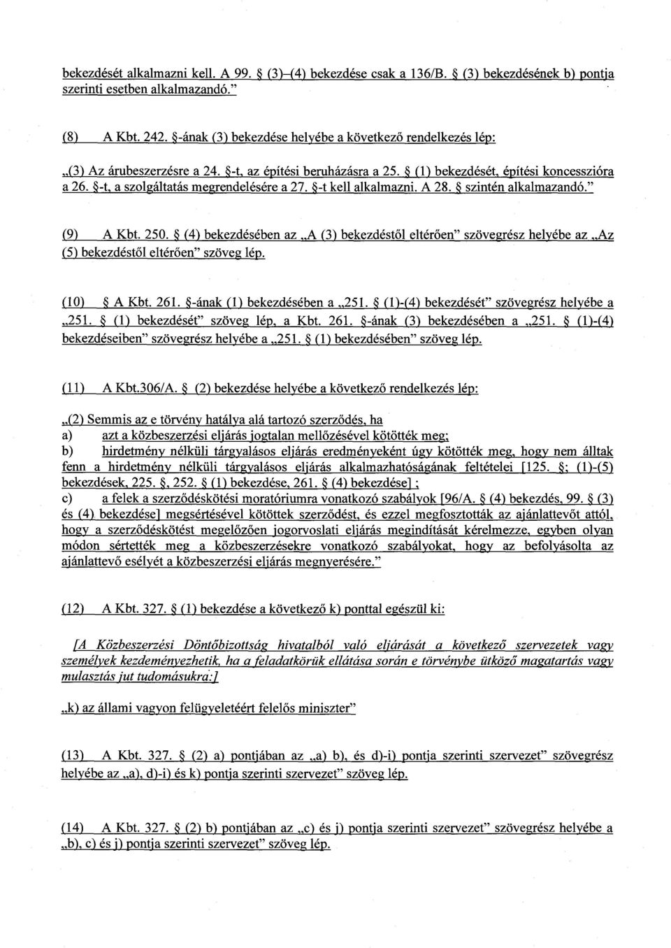 -t, a szolgáltatás megrendelésére a 27. -t kell alkalmazni. A 28. szintén alkalmazandó. (9) A Kbt. 250.