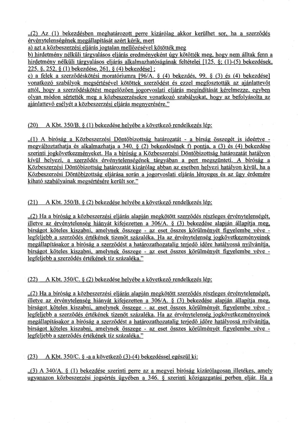 (1)-(5) bekezdések, 225., 252. (1) bekezdése, 261. (4) bekezdése]i c) a felek a szerz ~déskötési moratóriumra [96/A. (4) bekezdés, 99.