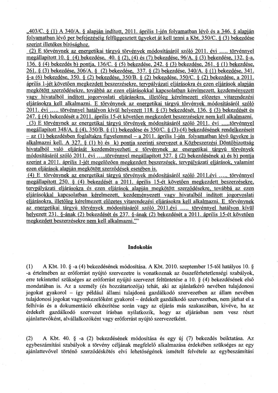 (2),(4) és (7) bekezdése, 96/A. (3) bekezdése, 132. -a 1 136. (4) bekezdés b) pontja, 136/C. (5) bekezdése, 242. (3j bekezdése, 261. (1) bekezdése, 261. (3) bekezdése, 306/A. (2) bekezdése, 337.