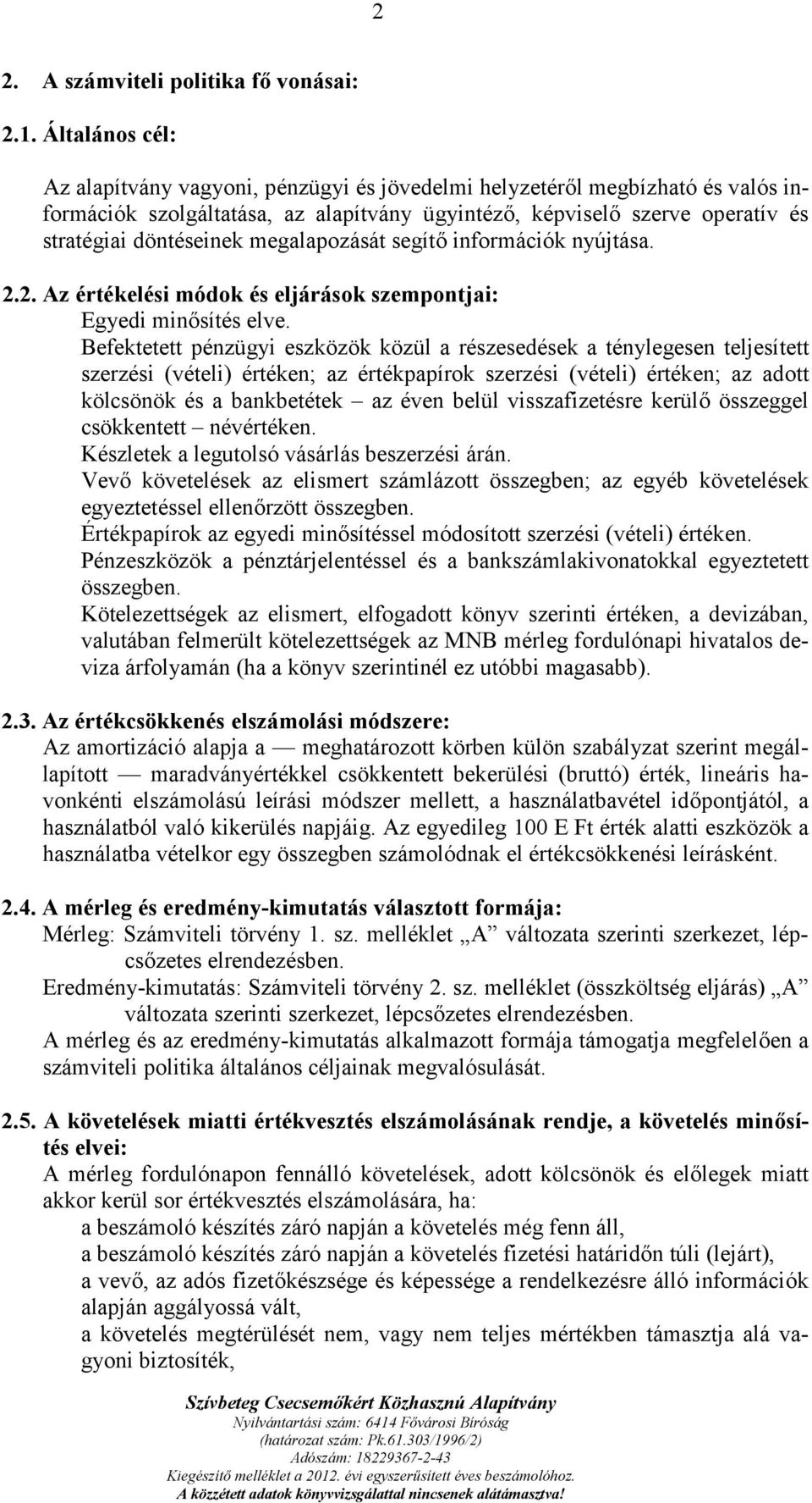 megalapozását segítő információk nyújtása. 2.2. Az értékelési módok és eljárások szempontjai: Egyedi minősítés elve.