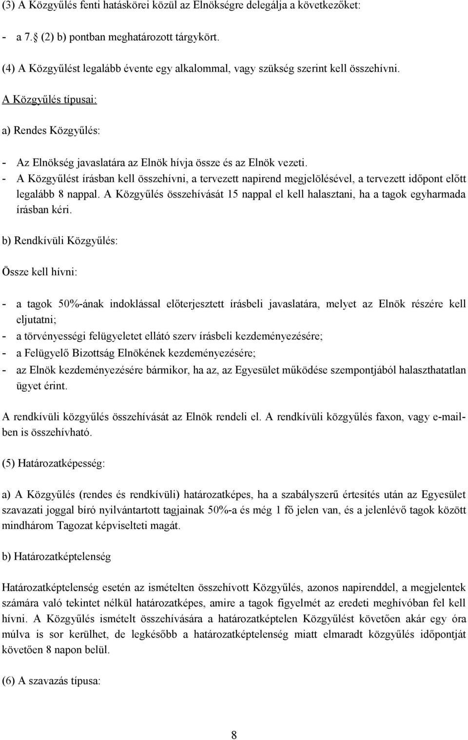 - A Közgyűlést írásban kell összehívni, a tervezett napirend megjelölésével, a tervezett időpont előtt legalább 8 nappal.