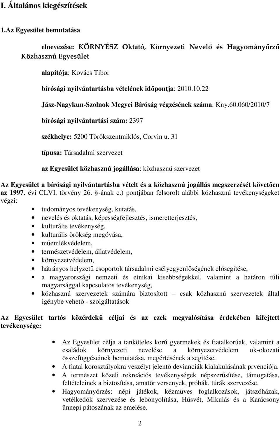 10.22 Jász-Nagykun-Szolnok Megyei Bíróság végzésének száma: Kny.60.060/2010/7 bírósági nyilvántartási szám: 2397 székhelye: 5200 Törökszentmiklós, Corvin u.