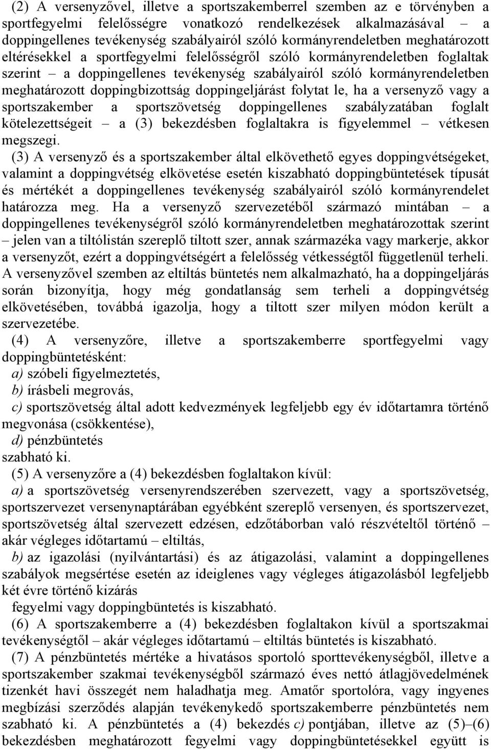 doppingbizottság doppingeljárást folytat le, ha a versenyző vagy a sportszakember a sportszövetség doppingellenes szabályzatában foglalt kötelezettségeit a (3) bekezdésben foglaltakra is figyelemmel