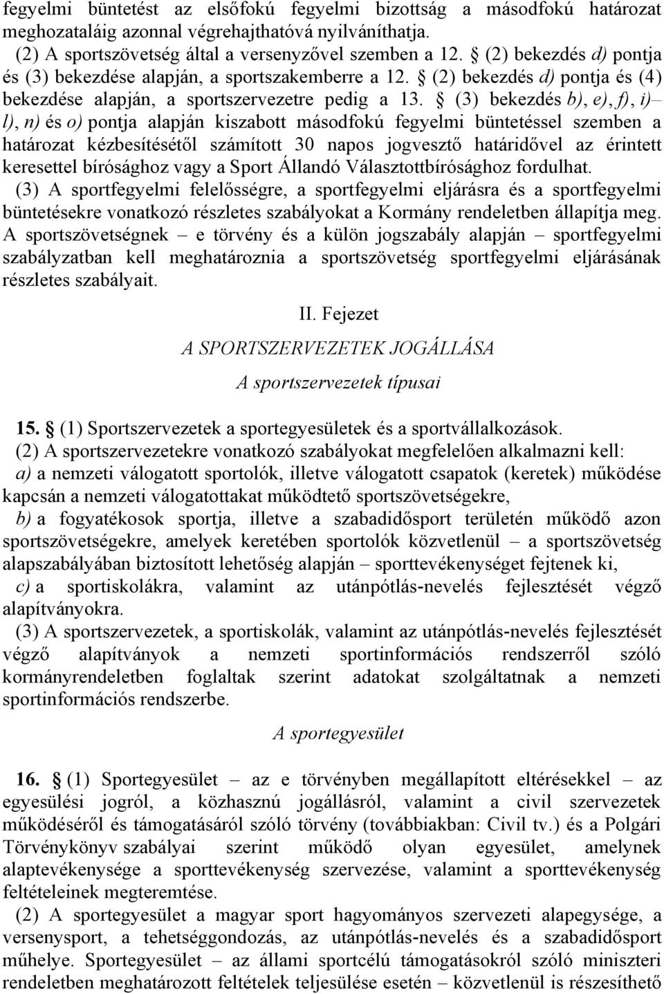 (3) bekezdés b), e), f), i) l), n) és o) pontja alapján kiszabott másodfokú fegyelmi büntetéssel szemben a határozat kézbesítésétől számított 30 napos jogvesztő határidővel az érintett keresettel