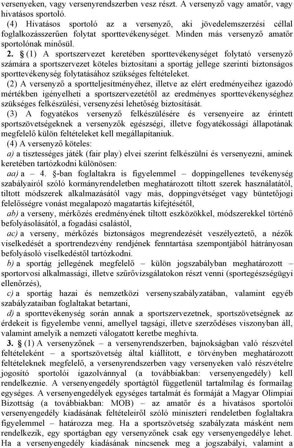 (1) A sportszervezet keretében sporttevékenységet folytató versenyző számára a sportszervezet köteles biztosítani a sportág jellege szerinti biztonságos sporttevékenység folytatásához szükséges