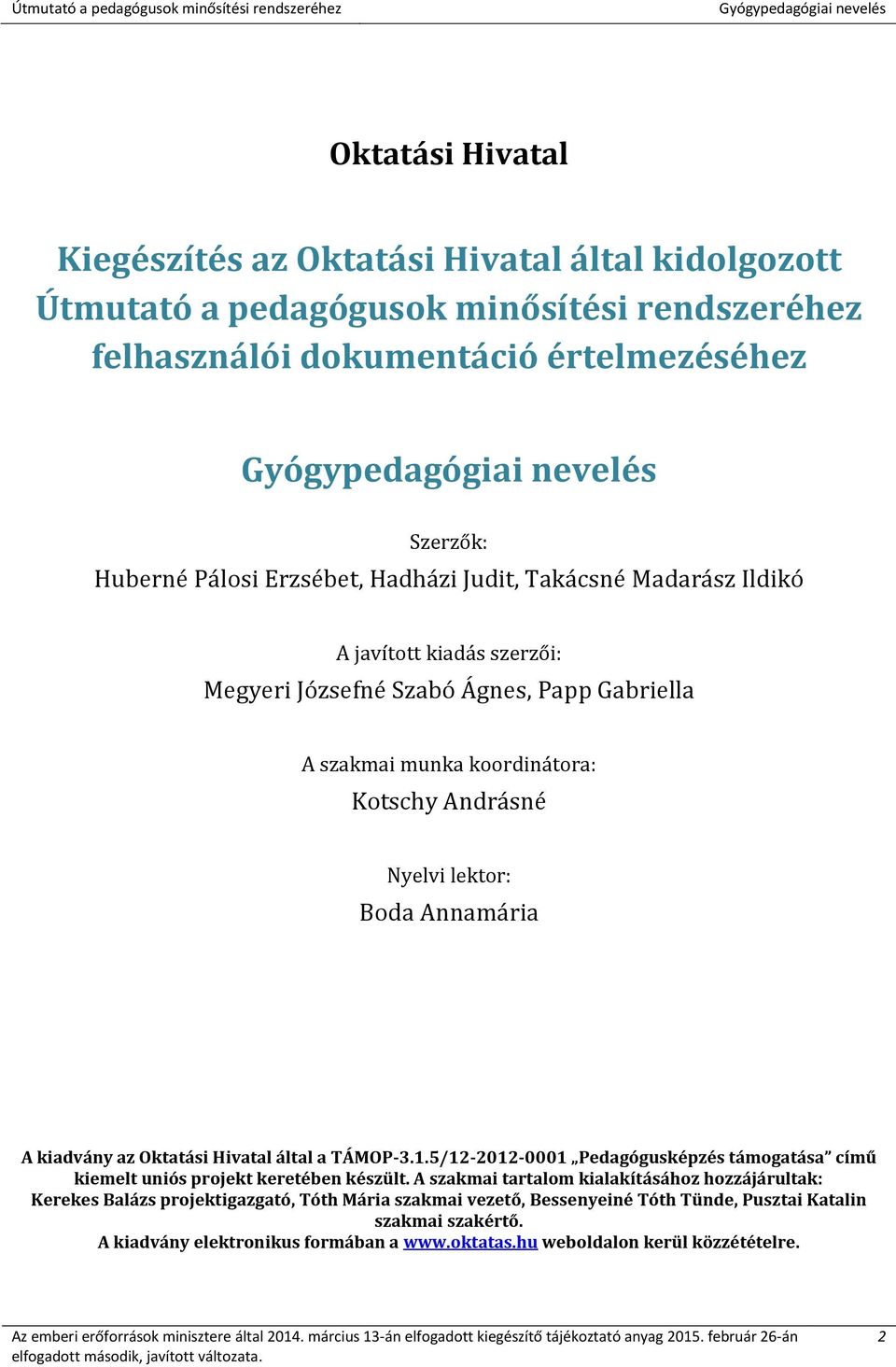 kiadvány az Oktatási Hivatal által a TÁMOP-3.1.5/12-2012-0001 Pedagógusképzés támogatása című kiemelt uniós projekt keretében készült.