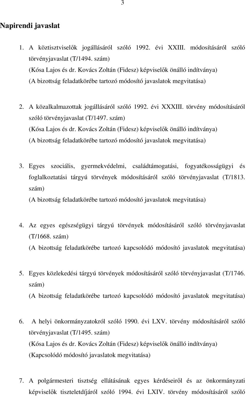 törvény módosításáról szóló törvényjavaslat (T/1497. szám) (Kósa Lajos és dr.