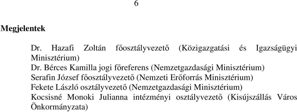 Bérces Kamilla jogi főreferens (Nemzetgazdasági Minisztérium) Serafin József