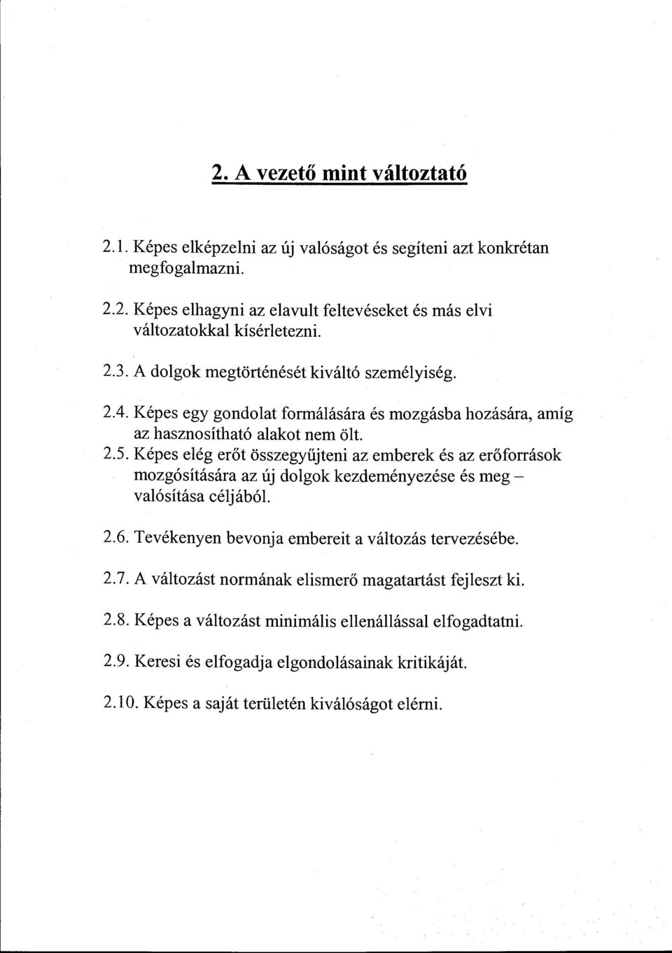 Képes eég erőt összegyűjteni az emberek és az erőfrrásk mzgósítására az új dgk kezdeményezése és meg - vaósítása céjábó. 2.6.