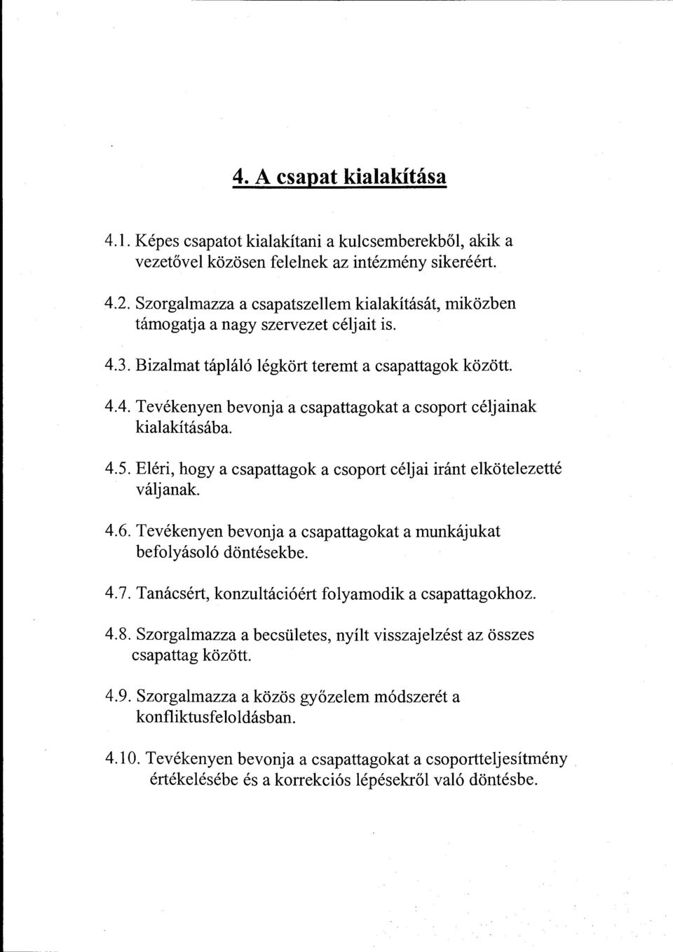 4.5. Eéri, hgy a csapattagk a csprt céjai iránt eköteezetté vájanak. 4.6. Tevékenyen bevnja a csapattagkat a munkájukat befyásó döntésekbe. 4.7. Tanácsért, knzutációért fyamdik a csapattagkhz. 4.8.