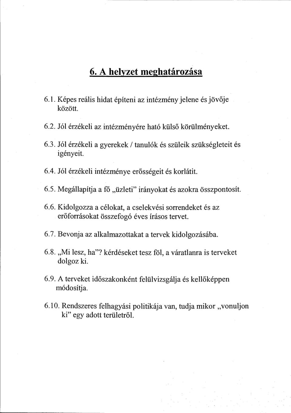 6.6. Kidgzza a cékat, a cseekvési srrendeket és az erőfrráskat összefgó éves íráss tervet. 6. 7. Bevnja az akamazttakat a tervek kidgzásába. 6.8. "Mi esz, ha"?