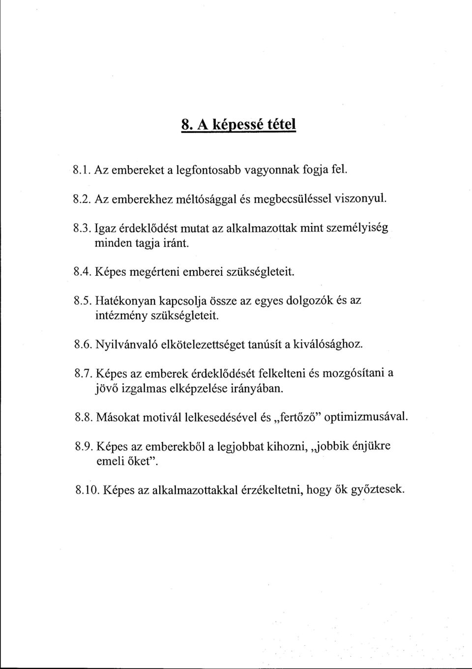 Nyivánvaó eköteezettséget tanúsít a kiváósághz. 8.7. Képes az emberek érdekődését feketeni és mzgósítani a jövő izgamas eképzeése irányában. 8.8. Máskat mtiváekesedéséve és "fertőző" ptimizmusával 8.