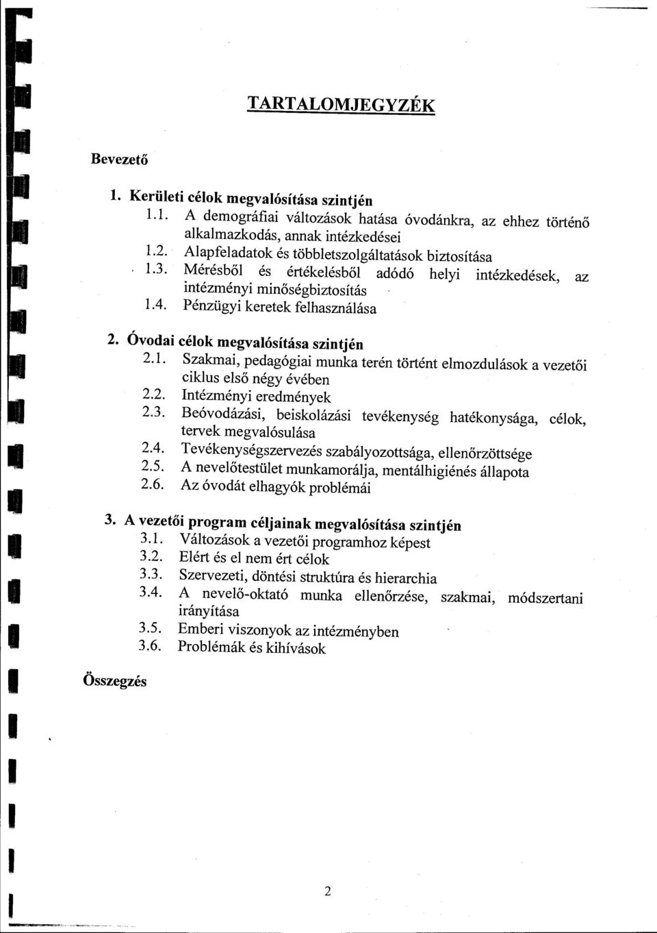 2. Intézményi eredmények 2.. Beóvdázási, beiskázási tevékenység hatéknysága, cék, tervek megvaósuása 2.4. Tevékenységszervezés szabáyzttsága, eenőrzöttsége 2.5.