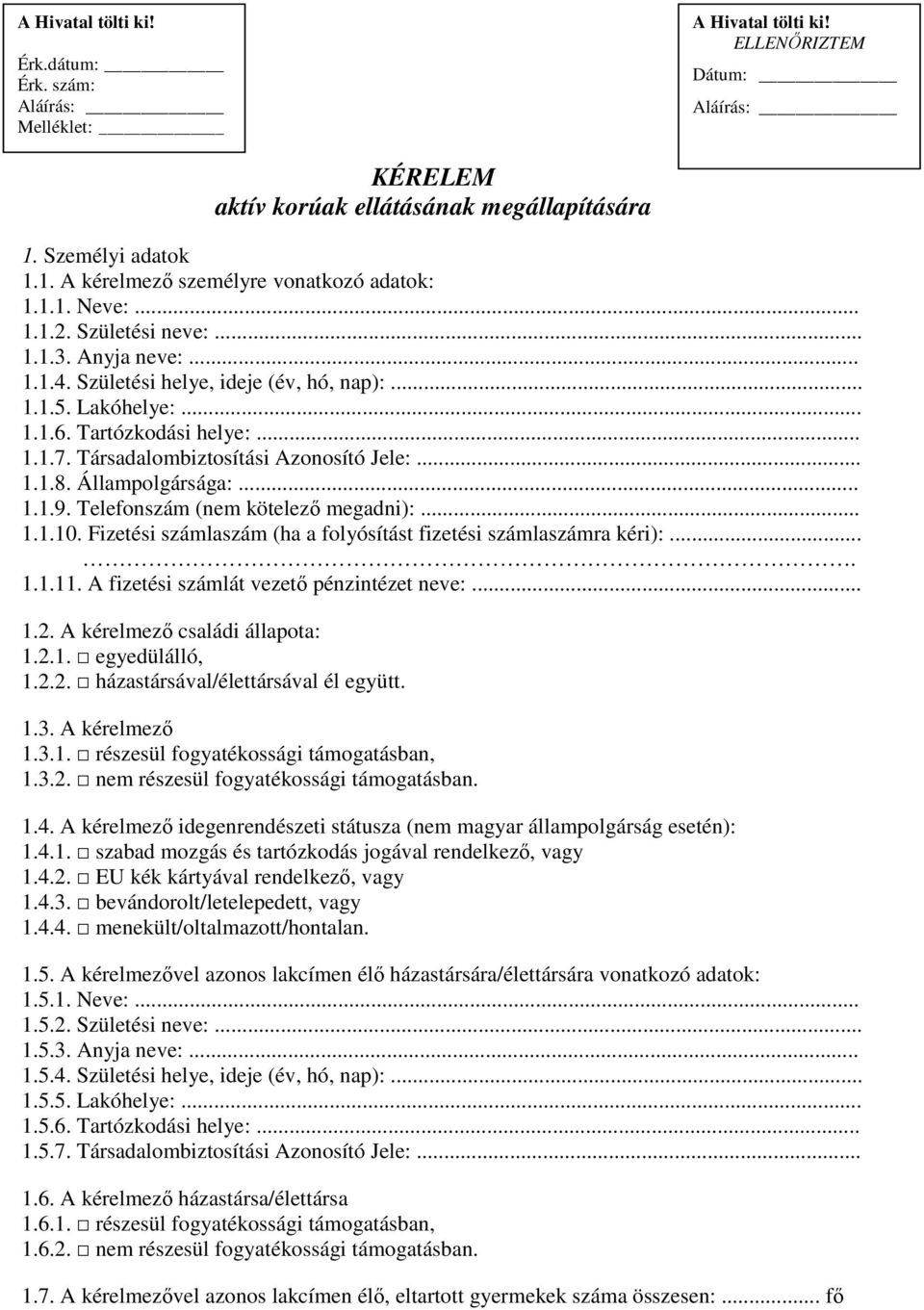 Tartózkodási helye:... 1.1.7. Társadalombiztosítási Azonosító Jele:... 1.1.8. Állampolgársága:... 1.1.9. Telefonszám (nem kötelező megadni):... 1.1.10.