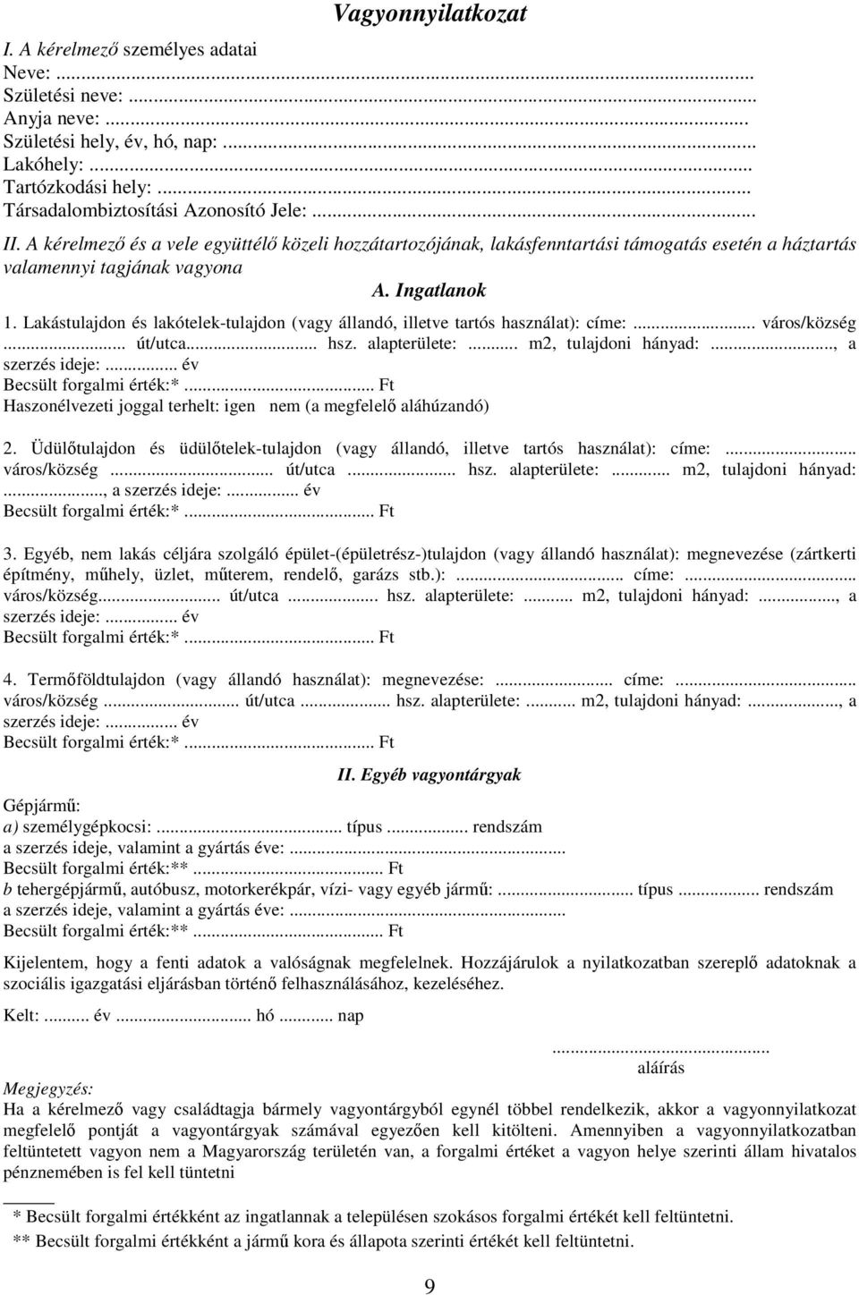 Lakástulajdon és lakótelek-tulajdon (vagy állandó, illetve tartós használat): címe:... város/község... út/utca... hsz. alapterülete:... m2, tulajdoni hányad:..., a szerzés ideje:.