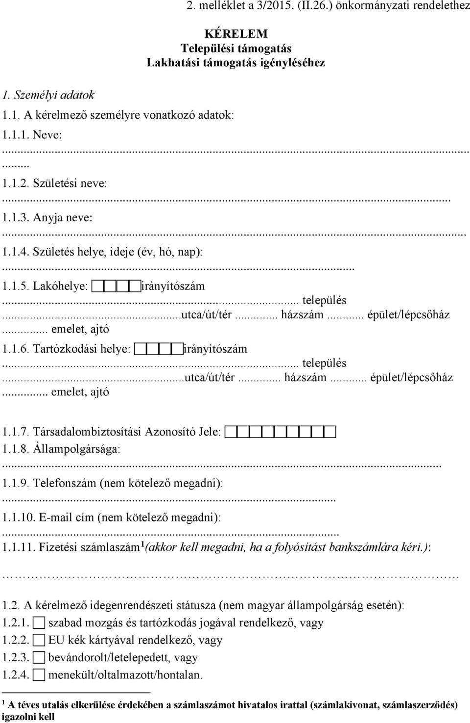 Tartózkodási helye: irányítószám... település...utca/út/tér... házszám... épület/lépcsőház... emelet, ajtó 1.1.7. Társadalombiztosítási Azonosító Jele: 1.1.8. Állampolgársága:... 1.1.9.