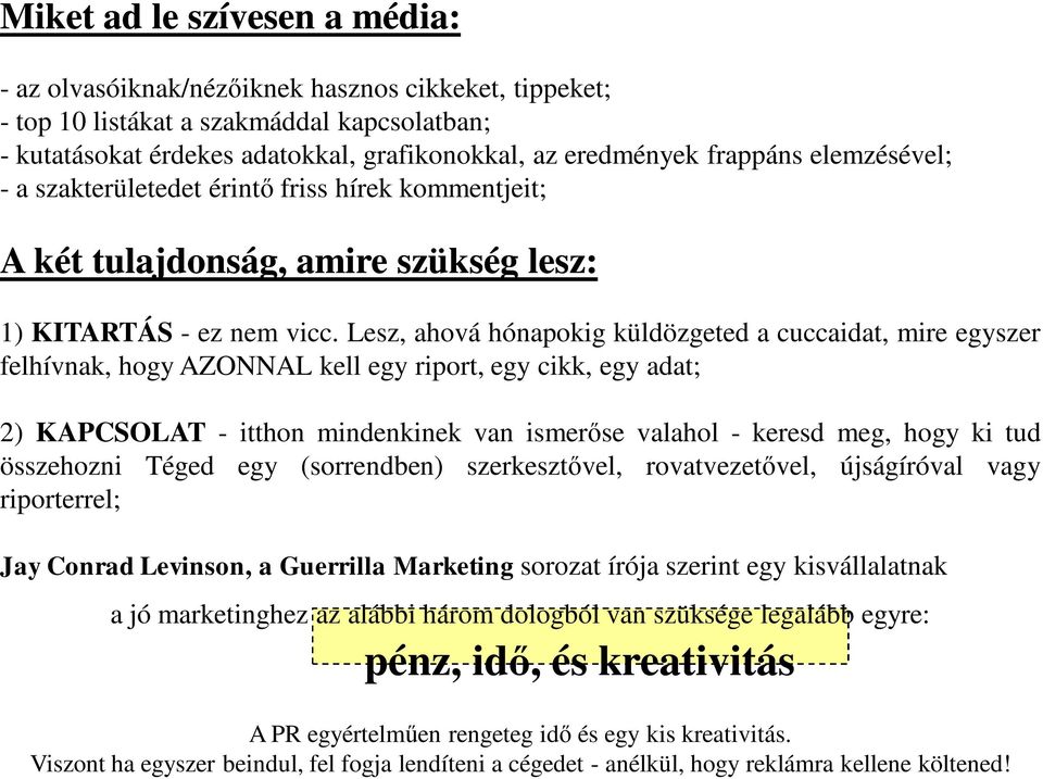 frappáns elemzésével; - a szakterületedet érintő friss hírek kommentjeit; A két tulajdonság, amire szükség lesz: 1) KITARTÁS - ez nem vicc.