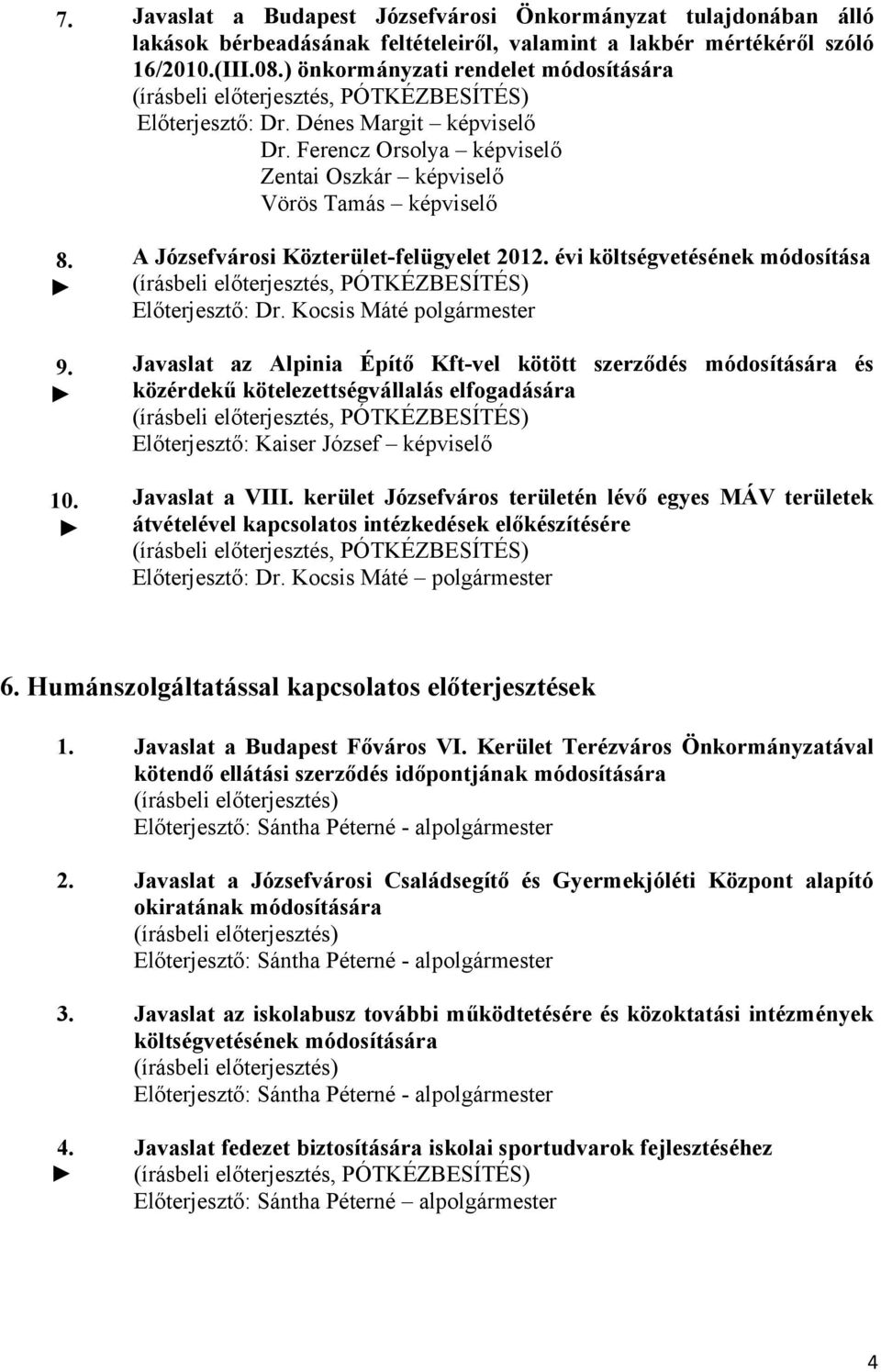 A Józsefvárosi Közterület-felügyelet 2012. évi költségvetésének módosítása Előterjesztő: Dr.