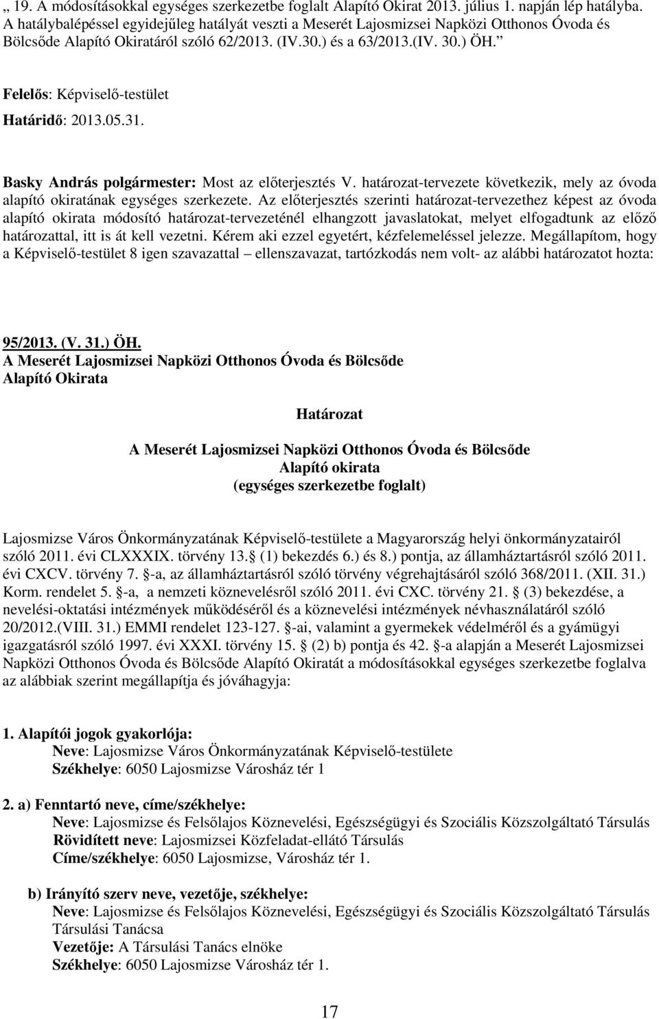 Felelıs: Képviselı-testület Határidı: 2013.05.31. Basky András polgármester: Most az elıterjesztés V. határozat-tervezete következik, mely az óvoda alapító okiratának egységes szerkezete.