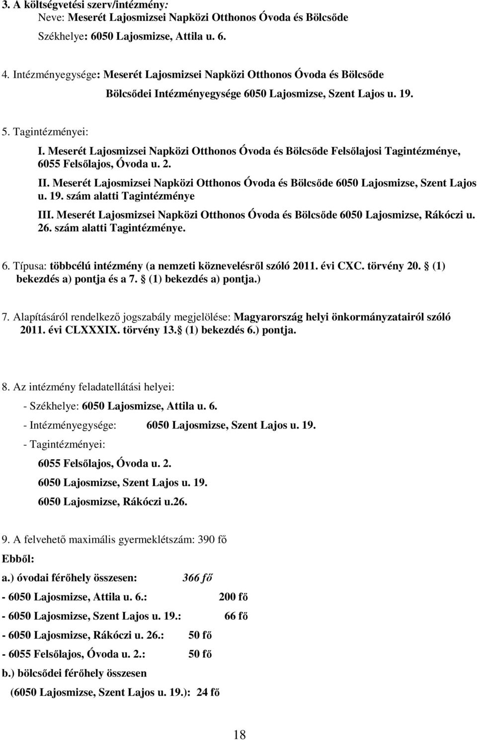 Meserét Lajosmizsei Napközi Otthonos Óvoda és Bölcsıde Felsılajosi Tagintézménye, 6055 Felsılajos, Óvoda u. 2. II.