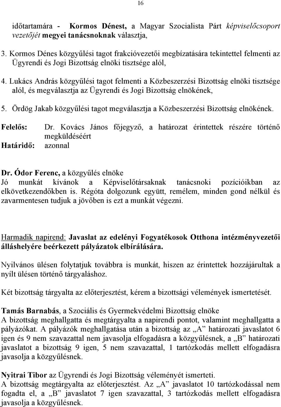 Lukács András közgyűlési tagot felmenti a Közbeszerzési Bizottság elnöki tisztsége alól, és megválasztja az Ügyrendi és Jogi Bizottság elnökének, 5.