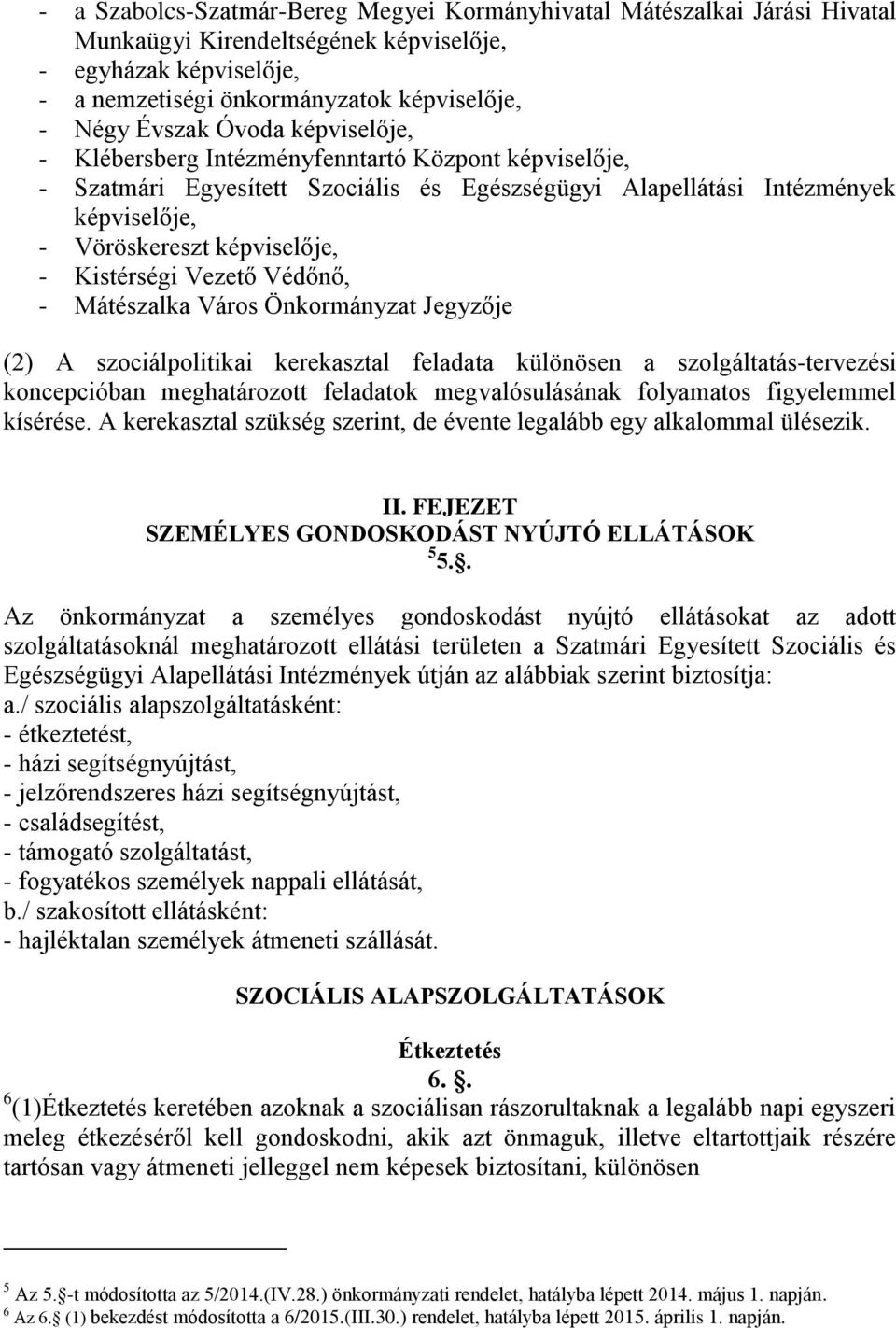 Vezető Védőnő, - Mátészalka Város Önkormányzat Jegyzője (2) A szociálpolitikai kerekasztal feladata különösen a szolgáltatás-tervezési koncepcióban meghatározott feladatok megvalósulásának folyamatos