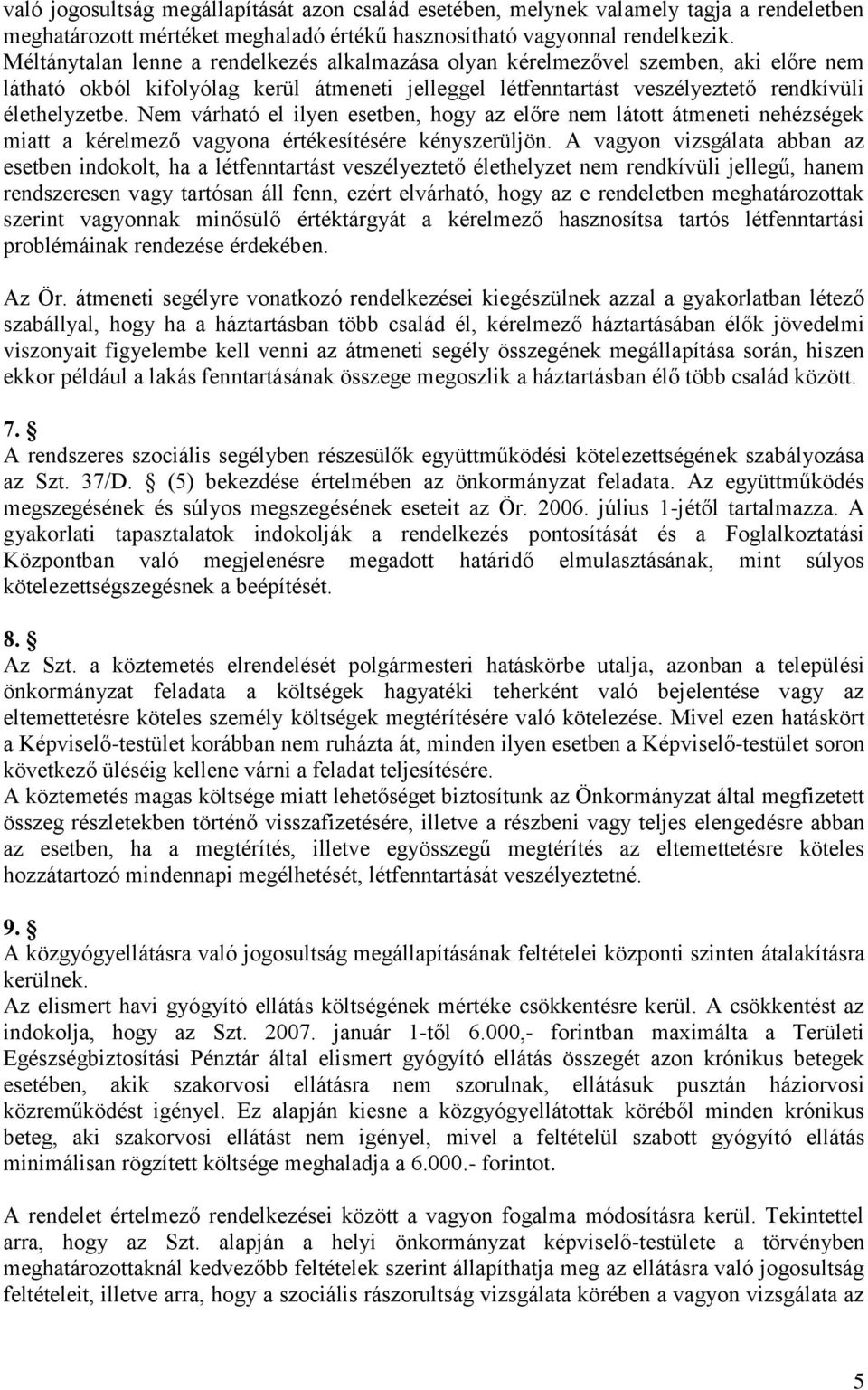 Nem várható el ilyen esetben, hogy az előre nem látott átmeneti nehézségek miatt a kérelmező vagyona értékesítésére kényszerüljön.