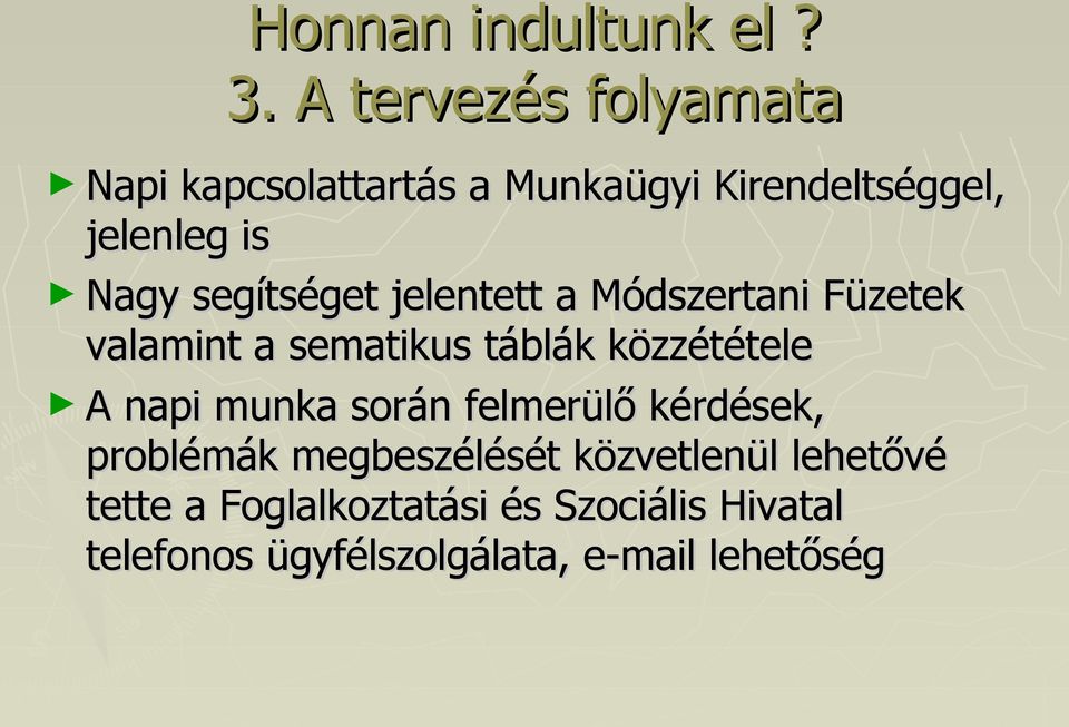 segítséget jelentett a Módszertani Füzetek valamint a sematikus táblák közzététele A napi