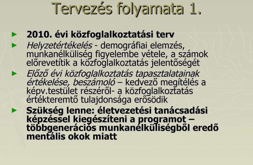 előrevetítik a közfoglalkoztatás jelentőségét Előző évi közfoglalkoztatás tapasztalatainak értékelése, beszámoló kedvező